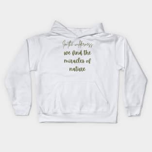 In the wilderness, we find the miracles of nature Kids Hoodie